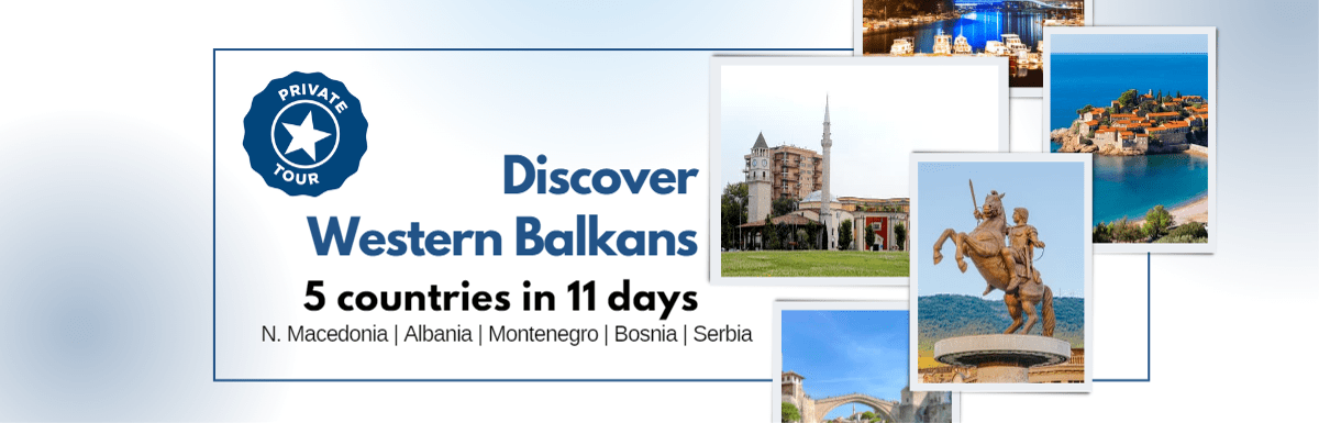 North Macedonia, Albania, Montenegro, Bosnia & Serbia in 11 days