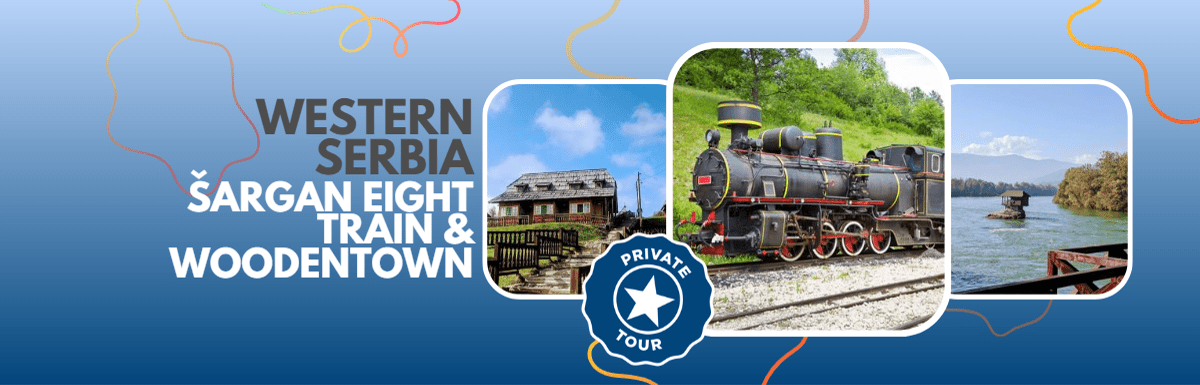 Private Western Serbia: Šargan Eight Train, The Wooden Town & The House on Drina River