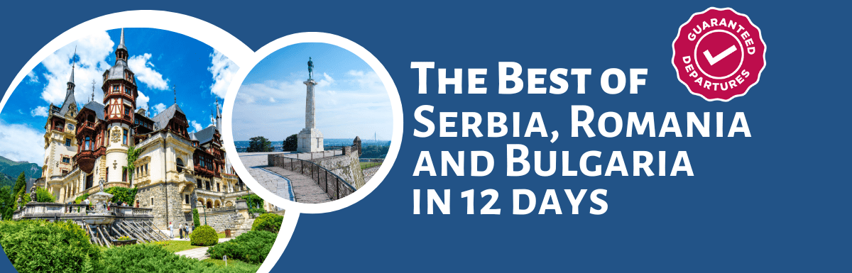The Best of Serbia, Romania and Bulgaria in 12 days